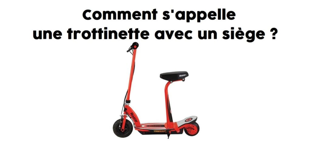 Comment s'appelle une trottinette avec un siège